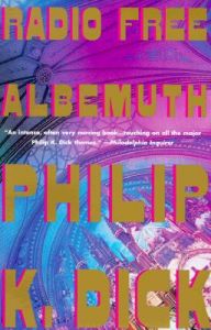 Radio Free Albemuth: Book by Philip K. Dick