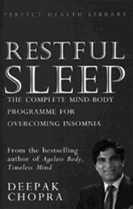 Restful Sleep: The Complete Mind/Body Programme for Overcoming Insomnia: Book by Deepak Chopra Restful Sleep: The Complete Mind/Body Programme for Overcoming Insomnia: Book by Deepak Chopra