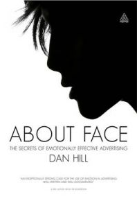 About Face: The Secrets of Emotionally Effective Advertising: Book by Dan Hill About Face: The Secrets of Emotionally Effective Advertising: Book by Dan Hill