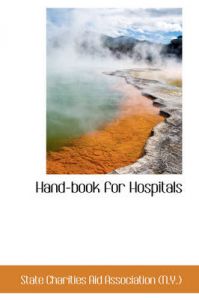 Hand-book for Hospitals: Book by Stat Charities Aid Association (N.Y.)
