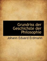 Grundriss Der Geschichste Der Philosophie: Book by Johann Eduard Erdmann Grundriss Der Geschichste Der Philosophie: Book by Johann Eduard Erdmann