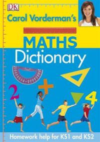 Carol Vorderman's Maths Dictionary: Book by Carol Vorderman Carol Vorderman's Maths Dictionary: Book by Carol Vorderman