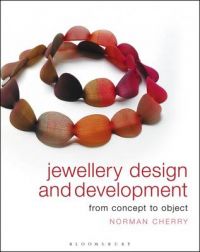 Jewellery Design and Development: From Concept to Object: Book by Norman Cherry