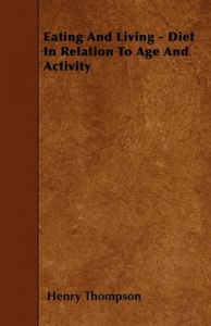 Eating And Living - Diet In Relation To Age And Activity: Book by Henry Thompson (Auburn University, Alabama, USA)