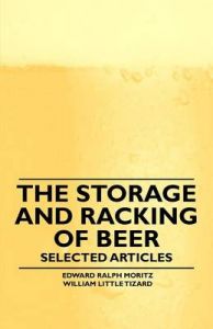 The Storage and Racking of Beer - Selected Articles: Book by Edward Ralph Moritz