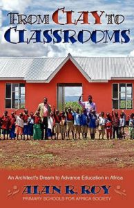 From Clay To Classrooms: An Architect's Dream to Advance Education in Africa: Book by Alan R. Roy From Clay To Classrooms: An Architect's Dream to Advance Education in Africa: Book by Alan R. Roy