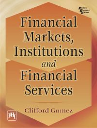 FINANCIAL MARKETS, INSTITUTIONS, AND FINANCIAL SERVICES: Book by Clifford Gomez