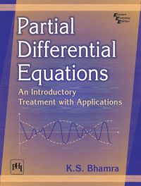 PARTIAL DIFFERENTIAL EQUATIONS : AN INTRODUCTORY TREATMENT WITH APPLICATIONS: Book by K.S. Bhamra PARTIAL DIFFERENTIAL EQUATIONS : AN INTRODUCTORY TREATMENT WITH APPLICATIONS: Book by K.S. Bhamra