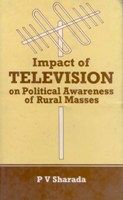Impact of Television On Political Awareness: Book by P. V. Sharada Impact of Television On Political Awareness: Book by P. V. Sharada