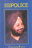 Inside Indian Police: Book by Jogindar Singh Inside Indian Police: Book by Jogindar Singh