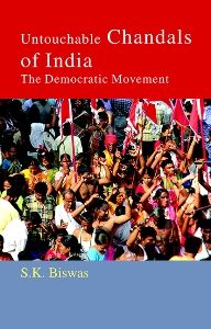 Untouchable Chandals of India: The Democratic Movement: Book by S. K. Biswas Untouchable Chandals of India: The Democratic Movement: Book by S. K. Biswas