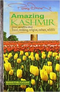Amazing Kashmir: Almost Everything About Travel, Trekking, Religion, Culture, Wildlife: Book by Parwez Dewan Amazing Kashmir: Almost Everything About Travel, Trekking, Religion, Culture, Wildlife: Book by Parwez Dewan