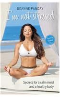 I'm Not Stressed: Secret for a Calm Mind and a Healthy Body: Book by Deanne Panday I'm Not Stressed: Secret for a Calm Mind and a Healthy Body: Book by Deanne Panday