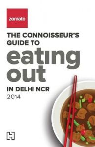 Zomato - The Connoisseurs Guide to Eating Out in Delhi NCR 2014: Book by Zomato