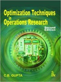 Optimization Techniques in Operation Research: Book by C. B. Gupta Optimization Techniques in Operation Research: Book by C. B. Gupta