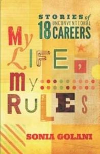 My Life, My Rules: Stories of 18 Unconventional Careers (English) (Paperback): Book by Sonia Golani My Life, My Rules: Stories of 18 Unconventional Careers (English) (Paperback): Book by Sonia Golani
