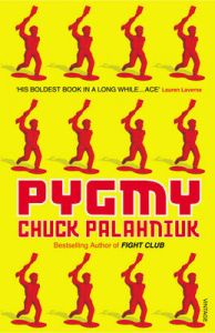 Pygmy: Book by Chuck Palahniuk Pygmy: Book by Chuck Palahniuk