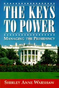 The Keys to Power: Managing the Presidency: Book by Shirley Anne Warshaw