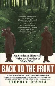 Back to the Front: An Accidental Historian Walks the Trenches of World War I: Book by Stephen O'Shea Back to the Front: An Accidental Historian Walks the Trenches of World War I: Book by Stephen O'Shea