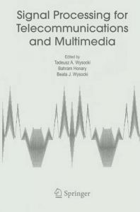 Signal Processing for Telecommunications and Multimedia: Book by Tadeusz A. Wysocki ,Bahram Honary Signal Processing for Telecommunications and Multimedia: Book by Tadeusz A. Wysocki ,Bahram Honary