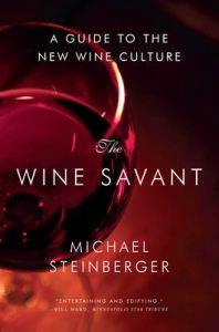 The Wine Savant - A Guide to the New Wine Culture: Book by Michael Steinberger The Wine Savant - A Guide to the New Wine Culture: Book by Michael Steinberger