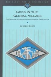 Gods in the Global Village: World's Religions in a Sociological Perspective: Book by Lester R. Kurtz Gods in the Global Village: World's Religions in a Sociological Perspective: Book by Lester R. Kurtz