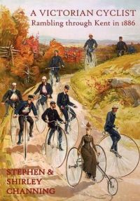 A Victorian Cyclist: Rambling Through Kent in 1886: Book by Stephen Channing