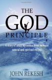 The God Principle: A Story of Amazing Connections Between Natural and Spiritual Realms: Book by John Rekesh The God Principle: A Story of Amazing Connections Between Natural and Spiritual Realms: Book by John Rekesh