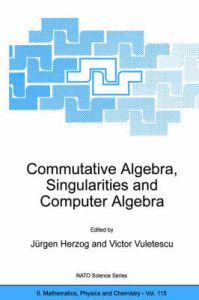 Commutative Algebra, Singularities and Computer Algebra: Proceedings of the NATO Advanced Workshop, Sinaia, Romania, 17-22 September 2002
