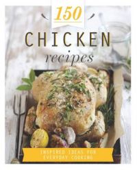 150 Chicken Recipes 150 Chicken Recipes