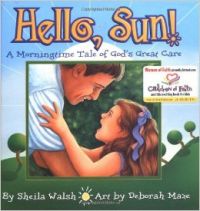 Hello  Sun!: A Morningtime Tale of God\'s Great Care (English) (Hardcover): Book by Sheila Walsh