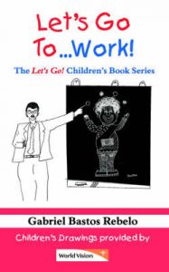 Let's Go to...Work!: Book by Gabriel Bastos Rebelo