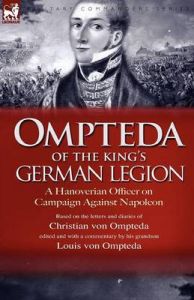 Ompteda of the King's German Legion: A Hanoverian Officer on Campaign Against Napoleon: Book by Christian von Ompteda