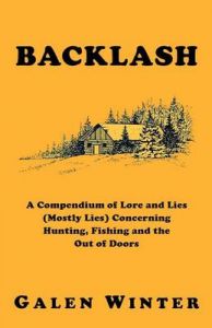 Backlash: A Compendium of Lore and Lies (Mostly Lies) Concerning Hunting, Fishing and the Out of Doors: Book by Galen Winter