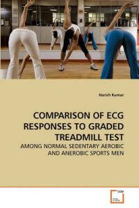 Comparison of ECG Responses to Graded Treadmill Test: Book by Harish Kumar