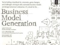 Business Model Generation: A Handbook for Visionaries, Game Changers, and Challengers (English) 1st Edition (Paperback): Book by Yves Pigneur Alexander Osterwalder Business Model Generation: A Handbook for Visionaries, Game Changers, and Challengers (English) 1st Edition (Paperback): Book by Yves Pigneur Alexander Osterwalder