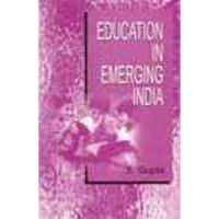 Education in emerging india (English) 3rd Ed. Edition: Book by S. Gupta Education in emerging india (English) 3rd Ed. Edition: Book by S. Gupta