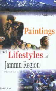 Paintings And Lifestyles In Jammu Region (From 17Th To 19Th Century A.D.), 1St Vol.: Book by Raj Kumar