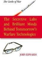 The Secretive Labs and Brilliant Minds Behind Tommorrow's warfare Technologies: Book by John Edwards