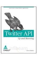 Twitter API: Up and Running : Learn How to Build Applications with the Twitter API (English) 1st Edition: Book by Kevin Makice Twitter API: Up and Running : Learn How to Build Applications with the Twitter API (English) 1st Edition: Book by Kevin Makice
