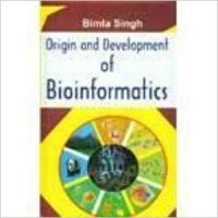 Origin and Development of Bioinformatics (English) 01 Edition: Book by Bimla Singh Origin and Development of Bioinformatics (English) 01 Edition: Book by Bimla Singh