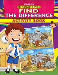 My Activity- Find the Difference Activity Book: Book by Dreamland Publications My Activity- Find the Difference Activity Book: Book by Dreamland Publications