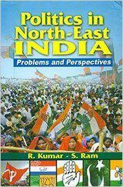 Politics in North-East India, 415pp., 2013 (English): Book by S. Ram R. Kumar