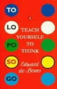 Teach Yourself to Think: Book by Edward De Bono Teach Yourself to Think: Book by Edward De Bono