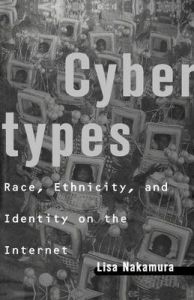 Cybertypes: Race, Ethnicity and Identity on the Internet: Book by Lisa Nakamura