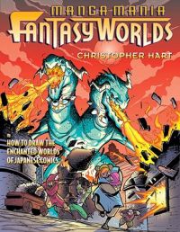 Manga Mania Fantasy Worlds: How to Draw the Enchanted Worlds of Japanese Comics: How to Draw the Enchanted Worlds of Japanese Comics: Book by Christopher Hart