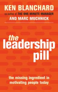 The Leadership Pill: The Missing Ingredient in Motivating People Today: Book by Kenneth H. Blanchard