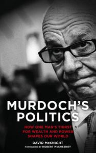 Murdoch's Politics: How One Man's Thirst For Wealth and Power Shapes Our World: Book by David McKnight Murdoch's Politics: How One Man's Thirst For Wealth and Power Shapes Our World: Book by David McKnight
