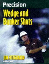 Precision Wedge and Bunker Shots: Book by Jim Fitzgerald