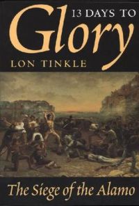 13 Days to Glory: Siege of the Alamo, 1836: Book by Lon Tinkle
